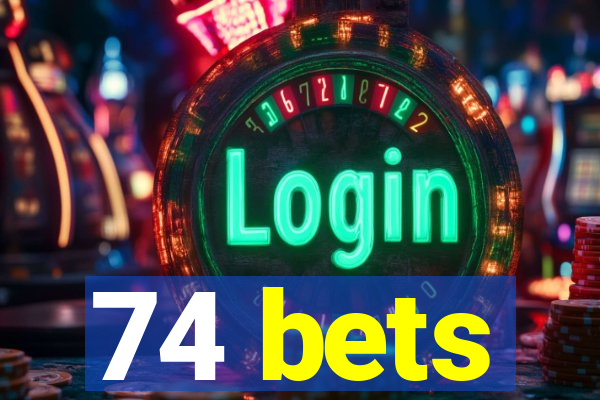 74 bets
